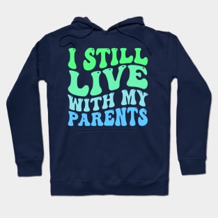 I Still Live With my Parents Hoodie